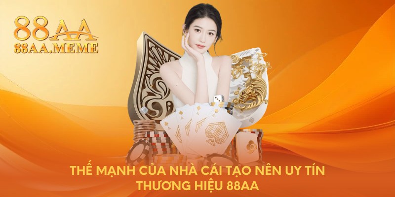 Thế mạnh của nhà cái tạo nên uy tín thương hiệu 88AA