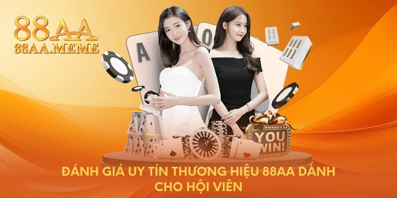 Đánh giá uy tín thương hiệu 88AA dành cho hội viên